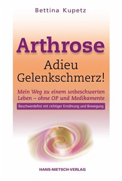 Arthrose - Adieu Gelenkschmerz! (eBook, ePUB) - Kupetz, Bettina