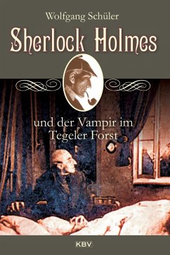 Sherlock Holmes und der Vampir im Tegeler Forst (eBook, ePUB) - Schüler, Wolfgang