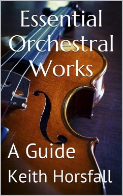 Essential Orchestral Works (eBook, ePUB) - Horsfall, Keith