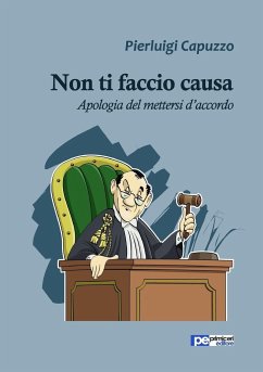 Non ti faccio causa. Apologia del mettersi d'accordo - Capuzzo, Pierluigi