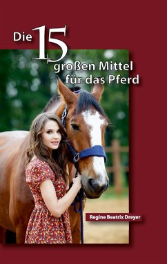Die fünfzehn großen Mittel für das Pferd - Dreyer, Regine Beatrix