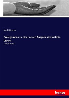Prolegomena zu einer neuen Ausgabe der Imitatio Christi - Hirsche, Karl