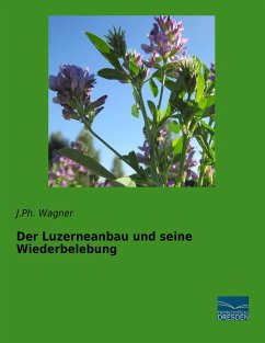 Der Luzerneanbau und seine Wiederbelebung - Wagner, J.Ph.
