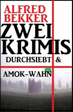 Zwei Krimis: Durchsiebt & Amok-Wahn (eBook, ePUB) - Bekker, Alfred