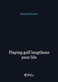 Playing golf lengthens your life (eBook, ePUB)