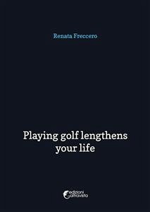 Playing golf lengthens your life (eBook, ePUB) - Freccero, Renata