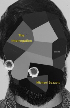 The Interrogation: Poems - Bazzett, Michael