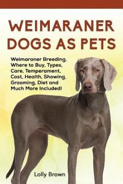 Weimaraner Dogs as Pets: Weimaraner Breeding, Where to Buy, Types, Care, Temperament, Cost, Health, Showing, Grooming, Diet and Much More Inclu - Brown, Lolly