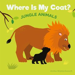 Where Is My Coat?: Jungle Animals - Bijsterbosh, Anita