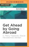 Get Ahead by Going Abroad: A Woman's Guide to Fast-Track Career Success