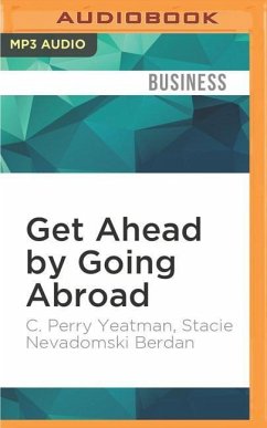 Get Ahead by Going Abroad: A Woman's Guide to Fast-Track Career Success - Yeatman, C. Perry; Berdan, Stacie Nevadomski