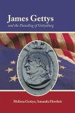 James Gettys and the Founding of Gettysburg James Gettys and the Founding of Gettysburg