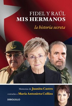 Fidel Y Raúl, MIS Hermanos. / My Brothers Fidel and Raul. Juanita Castro's Memoir as Told to María Antonieta Collins - Ruz, Juanita