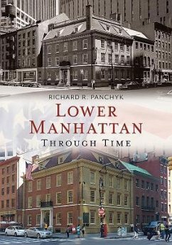 Lower Manhattan Through Time - Panchyk, Richard