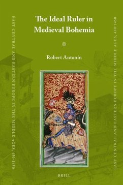 The Ideal Ruler in Medieval Bohemia - Antonín, Robert