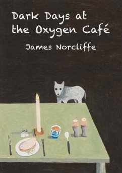 DARK DAYS AT THE OXYGEN CAFE - Norcliffe, James