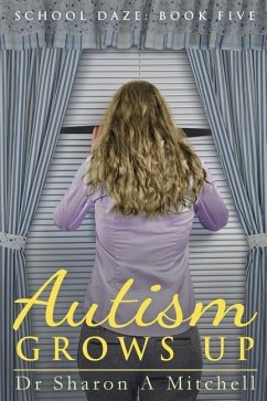 Autism Grows Up: Book 5 of the School Daze Series - Mitchell, Dr Sharon a.