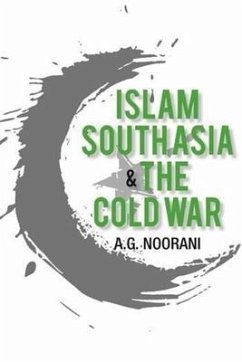 Islam, South Asia and the Cold War - Noorani, A. G.