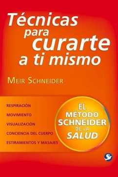 Técnicas Para Curarte a Ti Mismo: El Método Schneider de la Salud - Schneider, Meir