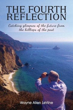 The Fourth Reflection: Catching Glimpses of the Future from the Hilltops of the Past - Levine, Wayne Allen