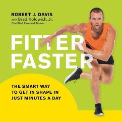 Fitter Faster: The Smart Way to Get in Shape in Just Minutes a Day - Davis, Robert J. Kolowich, Brad