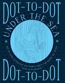 Dot-To-Dot: Under the Sea: Join the Dots to Discover the World Below the Waves and on the High Seas