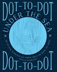 Dot-To-Dot: Under the Sea: Join the Dots to Discover the World Below the Waves and on the High Seas - Child, Jeni