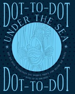 Dot-To-Dot: Under the Sea: Join the Dots to Discover the World Below the Waves and on the High Seas - Child, Jeni