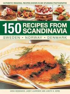 150 Recipes from Scandinavia: Sweden, Norway, Denmark: Authentic Regional Recipes Shown in 800 Stunning Photographs - Mosesson Anna
