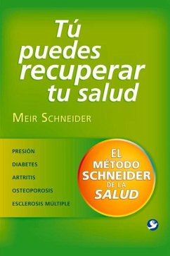 Tú Puedes Recuperar Tu Salud: El Método Schneider de la Salud - Schneider, Meir