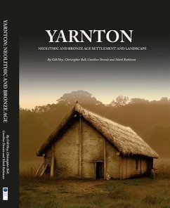 Yarnton: Neolithic and Bronze Age Settlement and Landscape - Hey, Gill; Bell, Christopher; Dennis, Caroline