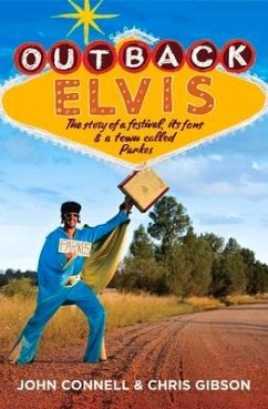Outback Elvis: The story of a festival, its fans & a town called Parkes - Connell, John; Gibson, Chris