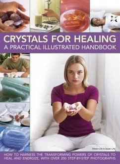 Crystals for Healing: A Practical Illustrated Handbook: How to Harness the Transforming Powers of Crystals to Heal and Energize, with Over 200 Step-By - Lilly, Simon; Lilly, Susan