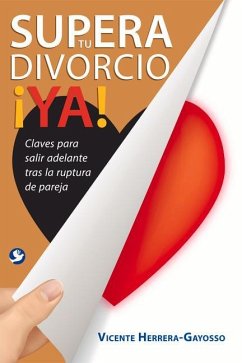 Supera Tu Divorcio ¡Ya!: Claves Para Salir Adelante Tras La Ruptura de la Pareja - Herrera-Gayosso, Vicente