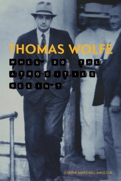 Thomas Wolfe: When Do the Atrocities Begin? - Mauldin, Joanne Marshall