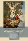 Sisters, Cousins, and Wayward Angels: Poems