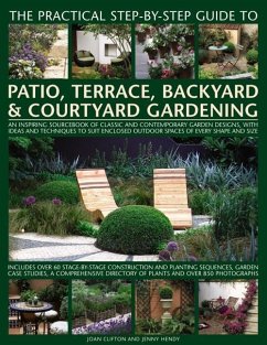 The Practical Step-By-Step Guide to Patio, Terrace, Backyard & Courtyard Gardening - Clifton, Joan; Hendy, Jenny