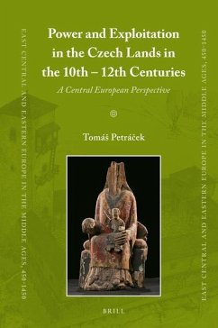 Power and Exploitation in the Czech Lands in the 10th - 12th Centuries: A Central European Perspective - Petrá&269;ek, Tomás