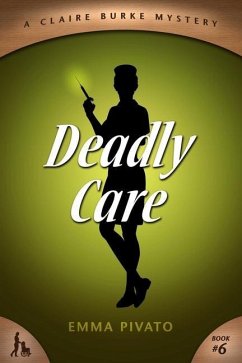 Deadly Care: A Claire Burke Mystery - Pivato, Emma