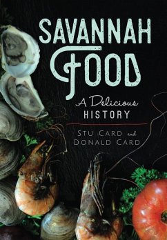 Savannah Food: A Delicious History - Card, Stu; Card, Donald