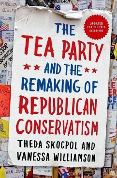 Tea Party and the Remaking of Republican Conservatism - Skocpol, Theda; Williamson, Vanessa