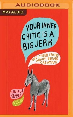 Your Inner Critic Is a Big Jerk: And Other Truths about Being Creative - Krysa, Danielle