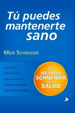 Tú Puedes Mantenerte Sano: El Método Schneider de la Salud - Schneider, Meir