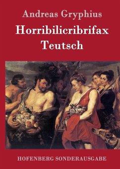 Horribilicribrifax Teutsch - Gryphius, Andreas