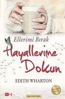 Ellerimi Birak Hayallerime Dokun - Wharton, Edith