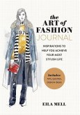 The Art of Fashion - A Journal: Inspirations to Help You Achieve Your Most Stylish Life
