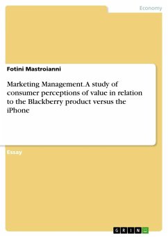 Marketing Management. A study of consumer perceptions of value in relation to the Blackberry product versus the iPhone