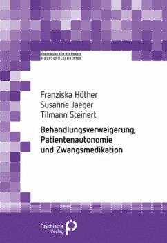 Behandlungsverweigerung, Patientenautonomie und Zwangsmedikation - Hüther, Franziska;Jäger, Susanne;Steinert, Tillmann