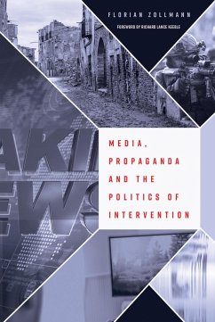 Media, Propaganda and the Politics of Intervention - Zollmann, Florian