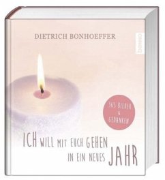 Ich will mit euch gehen in ein neues Jahr - Bonhoeffer, Dietrich